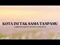 KOTA INI TAK SAMA TANPAMU - NADHIF BASALAMAH FT. AZIZ HARUN \u0026 AISHA RETNO (LIRIK)