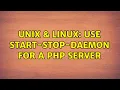 Unix Linux Use start-stop-daemon for a PHP server 2 Solutions