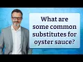 What are some common substitutes for oyster sauce