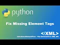 Fixing Missing Element Tags in XML with Python xml etree ElementTree