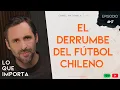 Download Lagu El Derrumbe del Fútbol Chileno - Lo Que Importa E17T2