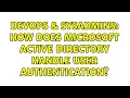 DevOps SysAdmins How does Microsoft Active Directory handle user authentication 2 Solutions