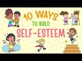 Self-Esteem For Kids - 10 Ways To Build Self-Esteem Self-Confidence