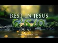 Download Lagu REST IN JESUS - Soaking worship instrumental - Prayer, Devotional, Meditation and Relaxation