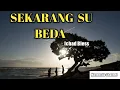 Download Lagu Sekarang su beda - Ichad Bless ( lirik lagu )