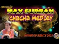 Download Lagu 🔥MAX SURBAN SONGS CHA CHA MEDLEY🔥NONSTOP REMIX PARTY