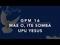 Download Lagu GPM 16 — Mae O, Ite Somba Upu Yesus