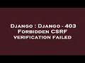 Django Django - 403 Forbidden CSRF verification failed