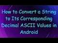 How to Convert a String to Its Corresponding Decimal ASCII Values in Android