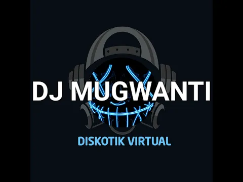 Download MP3 DJ MUGWANTI REMIX FULL BASS