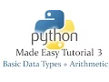 Python Made Easy Tutorial 3 - Basic Data Types and Arithmetic