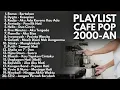 Download Lagu PLAYLIST HITS LAGU 2000an |  PLAYLIST CAFE POP 2000an | BAND POP INDONESIA BUAT SANTAI DAN KERJA | 