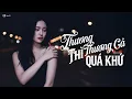 Lagu Thương Thì Thương Cả Quá Khứ - Nhạc Buồn Tâm Trạng Đêm Khuya | LK Nhạc Trẻ Việt Thịnh Hành TikTok
