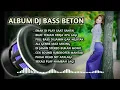 Download Lagu ALBUM DJ BASS BETON 🔊 | Full Bass Gak Ngotak! Stereo Mantap, Sekali Play Langsung Nagih!