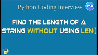 Find Length Of The String without using len Python coding interview questions AnITProfessional