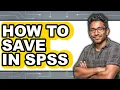 How to Save in Spss only Way