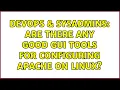 DevOps SysAdmins Are there any good GUI tools for configuring Apache on linux 2 Solutions