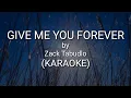 GIVE ME YOUR FOREVER - ZACK TABUDLO (KARAOKE)
