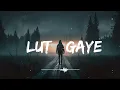 Lut Gaye - Lofi Mix | Slowed + Reverb | Jubin Nautiyal | Emraan Hashmi | SSR Lofi