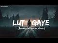 Download Lagu Lut Gaye - Lofi Mix | Slowed + Reverb | Jubin Nautiyal | Emraan Hashmi | SSR Lofi