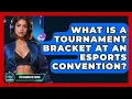 What Is A Tournament Bracket At An Esports Convention - Pro Gaming Network