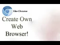 How to create own browser like google chrome