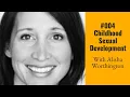 004 Child Sexual Development with Alisha Worthington