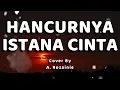 Download Lagu Hancurnya Istana Cinta Lirik - (Cover by A. Rozainie)