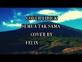 SEMUA TAK SAMA PADI - FELIX IRWAN COVER - LIRIK COVER