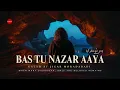 Bas Tu Nazar Aya – بس تُو نظر آیا | Sufi Devotional Kalam