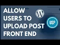 How To Allow Users To Upload Posts From Frontend Wordpress Website User Submitted Posts