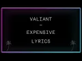 Valiant - Expensive Lyrics