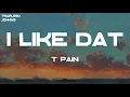 T-Pain - I Like Dat (Lyrics)