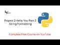 Python Course for Beginners - Project 2 Hello You Part 3 String Formatting