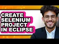 How to Create Selenium Project in Eclipse - Full Guide