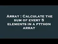 Array Calculate the sum of every 5 elements in a python array