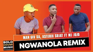 ngwanola remix man giv sa x asterix sojat ft mj jojo original 