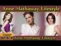 Anne Hathaway Biography life story lifestyle husband family house age net worth