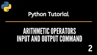Arithmetic operators Input and Output command in Python Python Tutorials