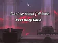Download Lagu DJ slow-feel only love-remix full bass-lirik-dj viral