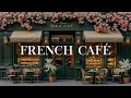 Download Lagu Cozy French Cafe with Relaxing Bossa Nova Jazz | Smooth Jazz Music for Working, Studying \u0026 Focus