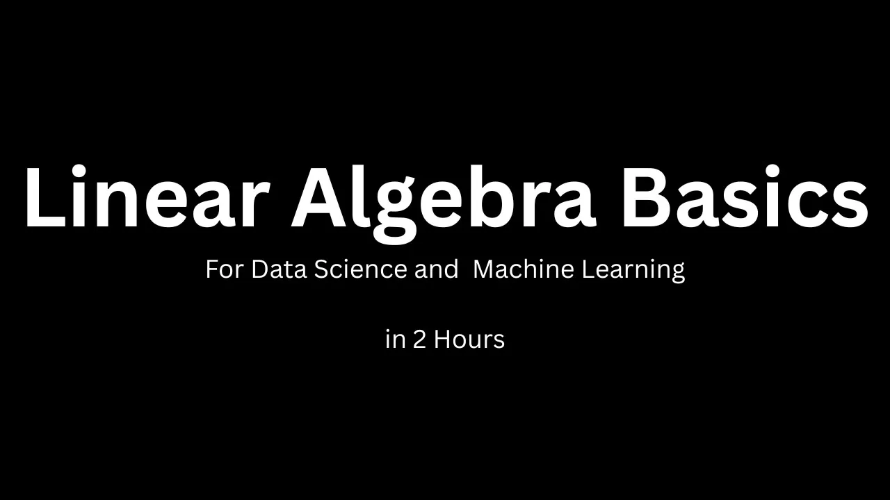 Linear Algebra Basics You NEED for ML and DS