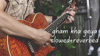 gham kha geya slowed reverbed waqar khan saifu lyrics