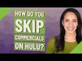 How do you skip commercials on Hulu