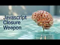 JavaScript Closures The Secret Weapon