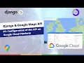 Django Google Maps Tutorial Configuration of Google Cloud and Django Application