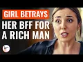 Girl Betrays Her Best Friend For A Rich Man DramatizeMe