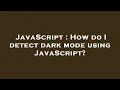 JavaScript How do I detect dark mode using JavaScript