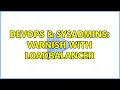 DevOps SysAdmins Varnish with loadbalancer