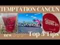 Temptation Resorts Cancun Top 5 Tips